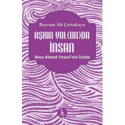 Aşkın Yol(un)da İnsan – Hoca Ahmed Yesevî’nin İzinde
